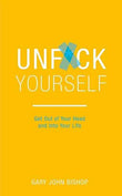 Unfuck Yourself: Get out of your head and into your life (Paperback) Gary John Bishop
