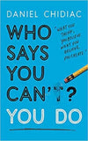 WHO SAYS YOU CAN’T? YOU DO (PAPERBACK) - DANIEL CHIDIAC