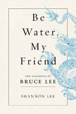 Be Water, My Friend: The Teachings of Bruce Lee (Paperback)Ð  by Shannon Lee