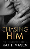 Chasing Him: 4 (Dark Love) (Paperback) by Kat T Masen