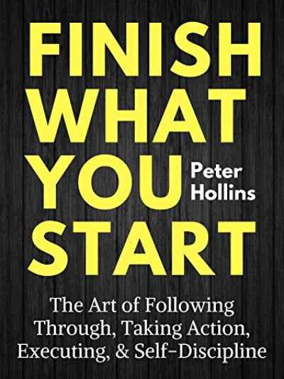 Finish What You Start PaperbackÐ  by Peter Hollins