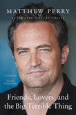 Friends, Lovers, and the Big Terrible Thing: A Memoir – Matthew Perry | Paperback | 9781250866455