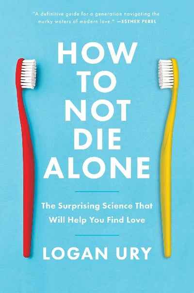 How to Not Die Alone PaperbackÐ   by Logan Ury