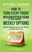 Options Trading: How to Turn Every Friday into Payday Using Weekly Options!(Paperback) by T.R. Lawrence