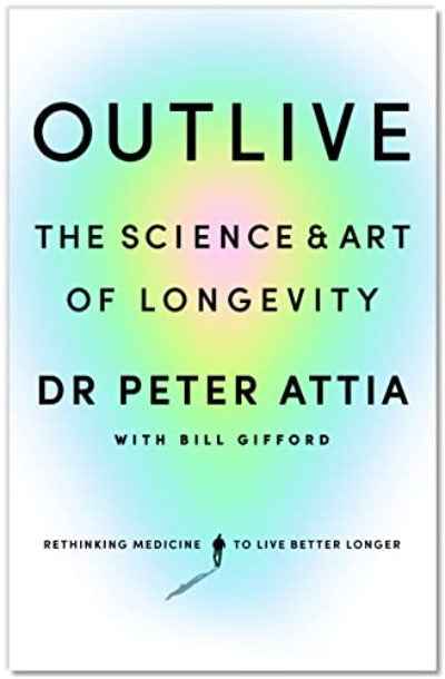 Outlive: The Science and Art of Longevity PaperbackÐ  by Peter Attia