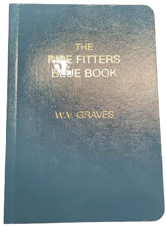 The Pipe Fitters Blue Book (Revised 2010 Edition) – W. V. Graves | 9780970832122 | Pocket Reference