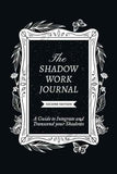 The Shadow Work Journal, Second Edition: (Paperback) by Shaheen