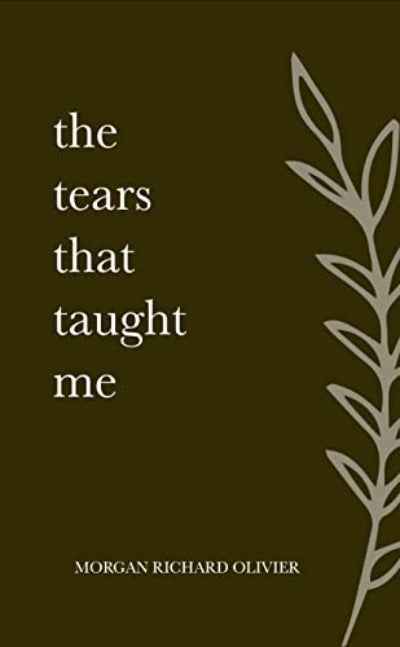 The Tears That Taught Me (Paperback) by Morgan Richard Olivier