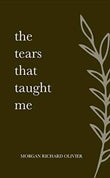 The Tears That Taught Me (Paperback) by Morgan Richard Olivier