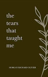 The Tears That Taught Me (Paperback) by Morgan Richard Olivier
