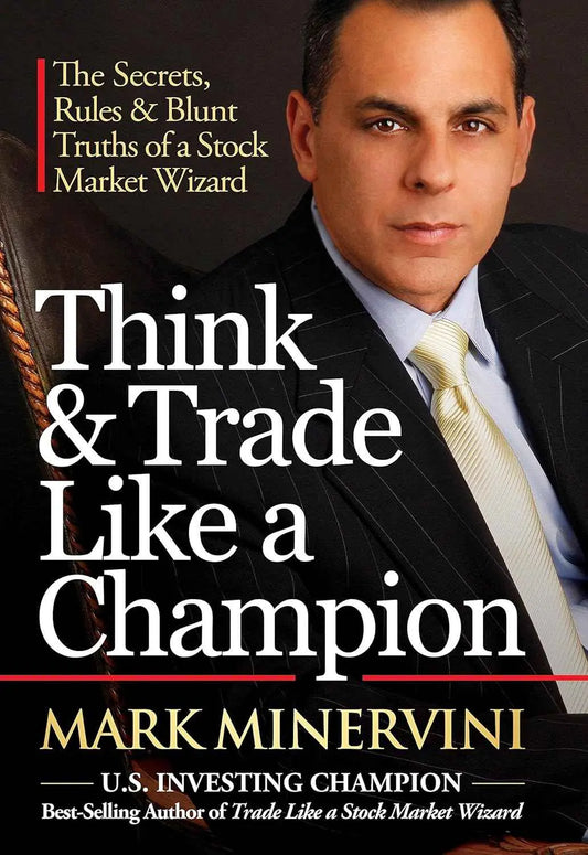 Think & Trade Like a Champion: The Secrets, Rules & Blunt Truths of a Stock Market Wizard by Mark Minervini | Hardcover | HMS-9780996307932