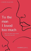 To The Man I Loved Too Much (Paperback) by Gabrielle G