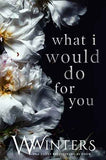 What I Would Do For You (Paperback) by Willow Winters