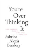You’re Overthinking It (Paerback) by Sabrina Alexis Bendory